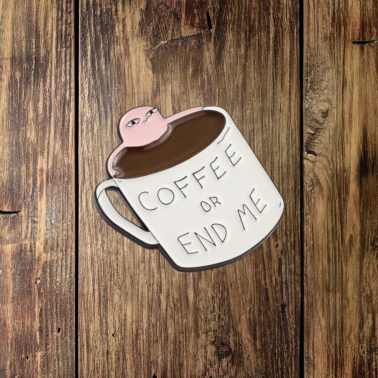 Kaffee-Pin-Coffee-or-end-me