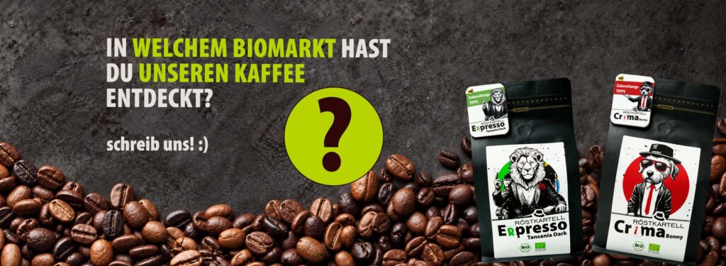 In welchem Biomarkt hast du unseren Kaffee entdeckt?